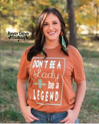 Rowdy Crowd Clothing® Ladies' Be A Legend Tee